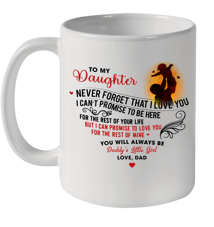 To My Daughter Never Forget That I Love You Love Dad Mug