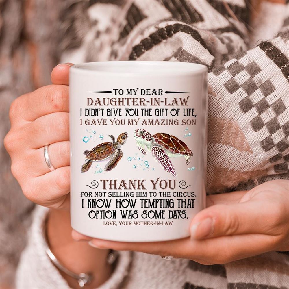 To My Dear Daughter-in-law I Didnt Give You The Gift Of Life Turtle Mug