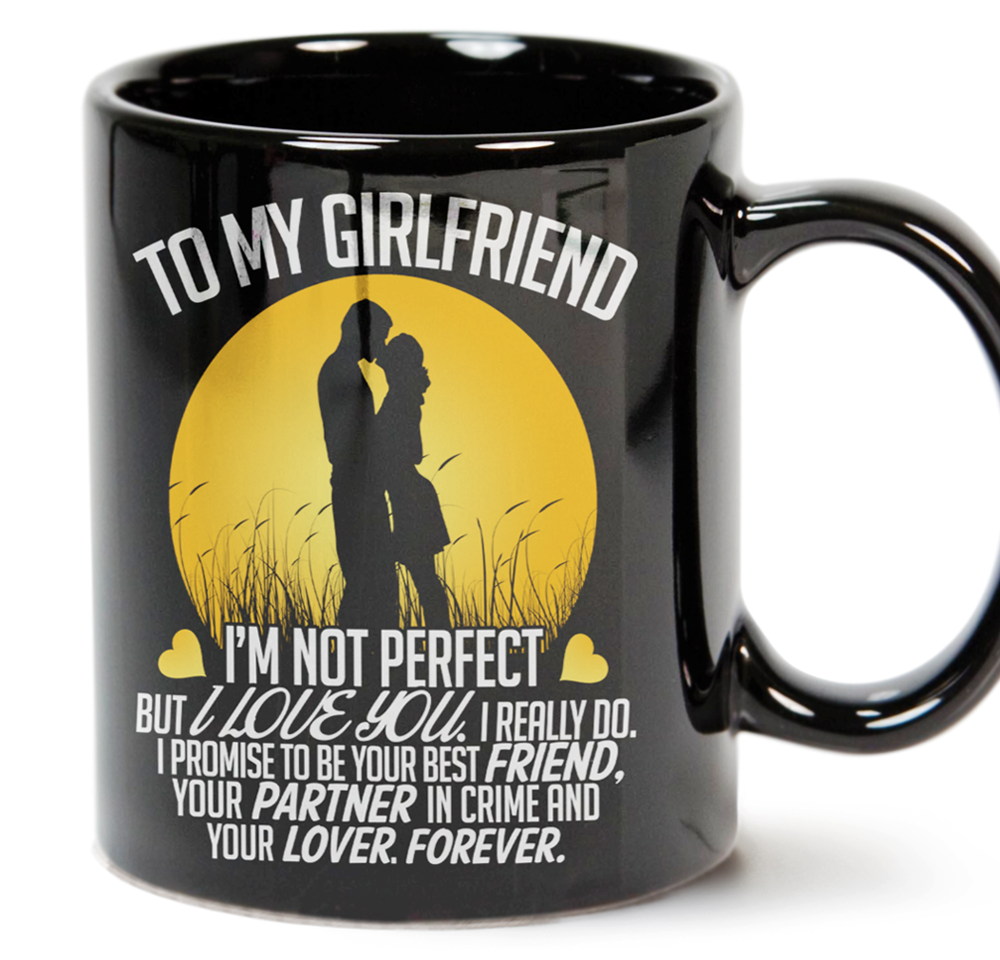 To My Girlfriend Im Not Perfect But I Love You Mug