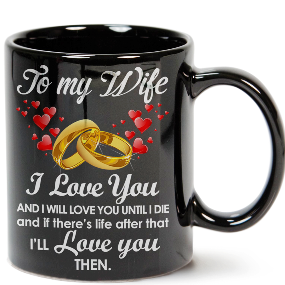 To My Wife I Love You And I Will Love You Until I Die Mug