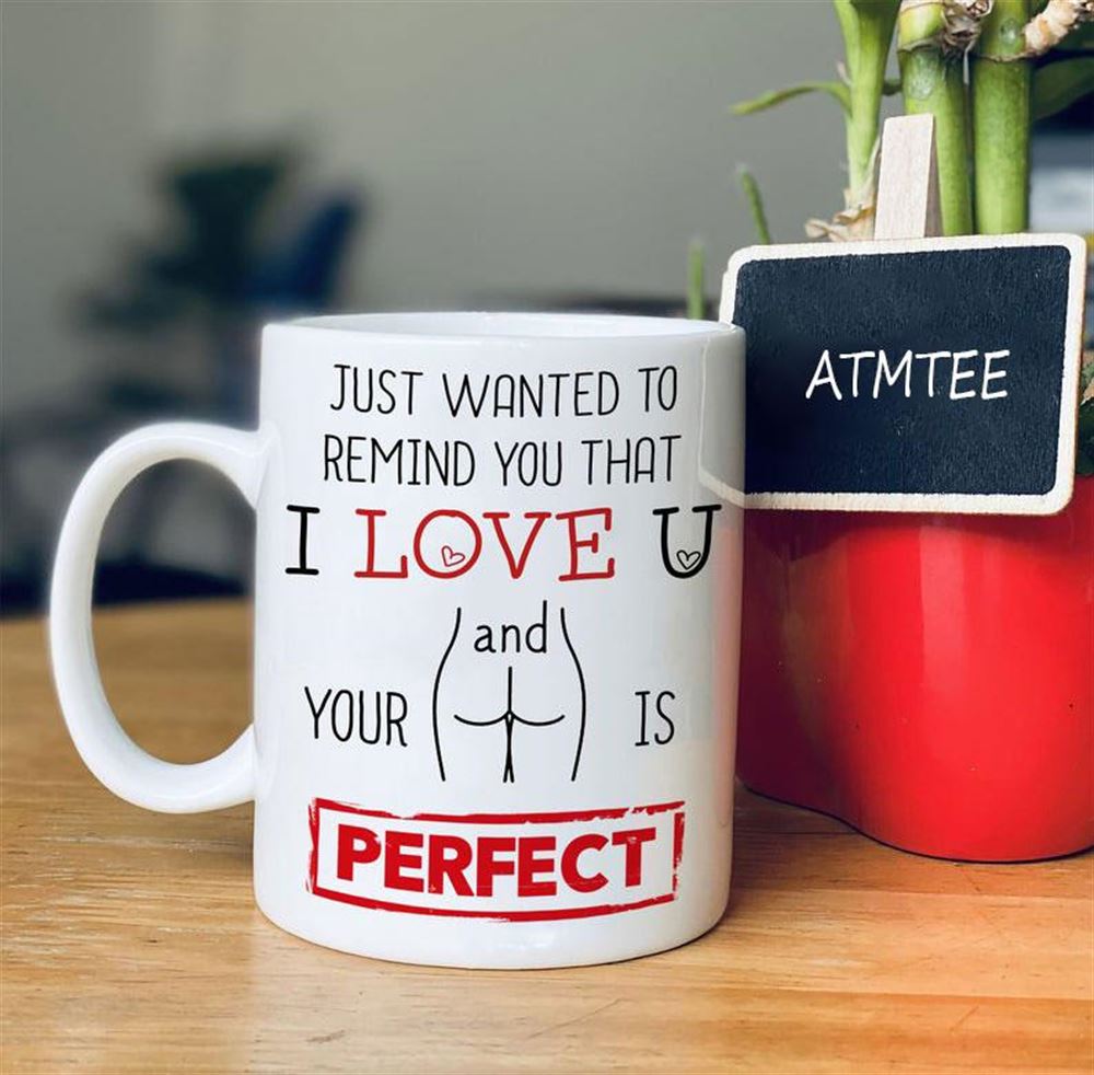 Valentines Day Gift For Her Anniversary Gifts Just Wanted To Remind You That I Love U Funny Mug