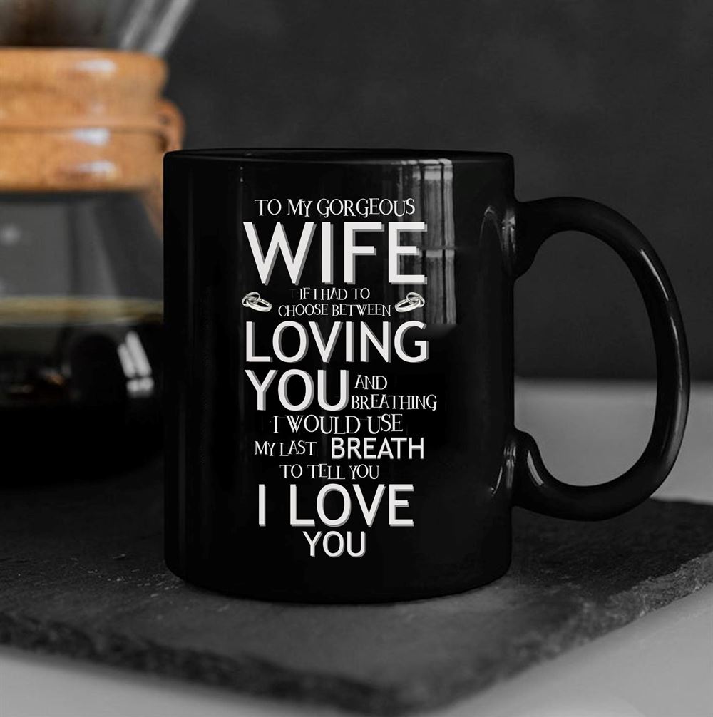 Valentines Day Gift To My Gorgeous Wife If I Had To Choose Between Loving You Mug