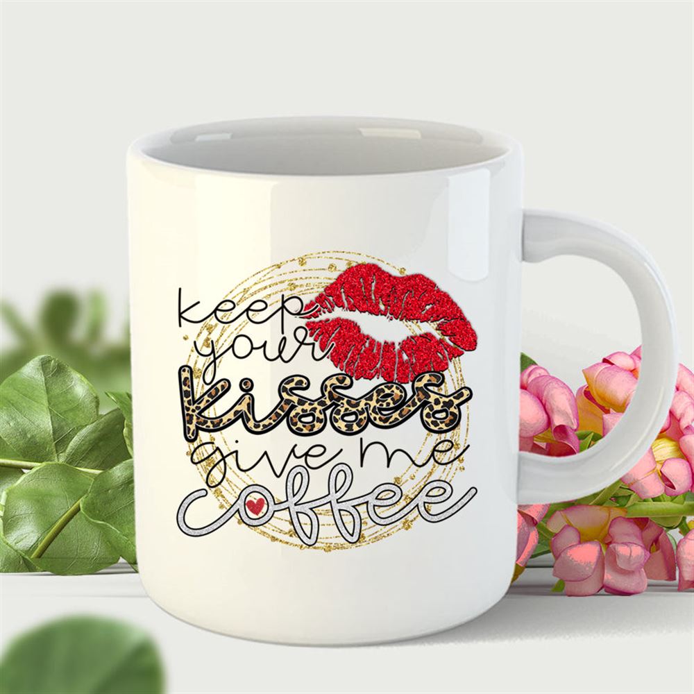 Valentines Day Keep Your Kisses Give Me Coffee