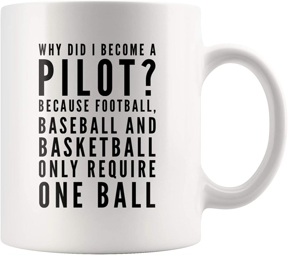 Why Did I Become A Pilot Because Football Baseball And Basketball Require One Ball Appreciation Sarc