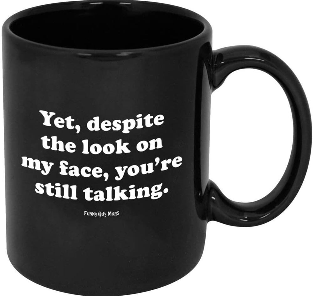 Yet Despite The Look On My Face You Are Still Talking Ceramic Coffee Mug Black 11-ounce