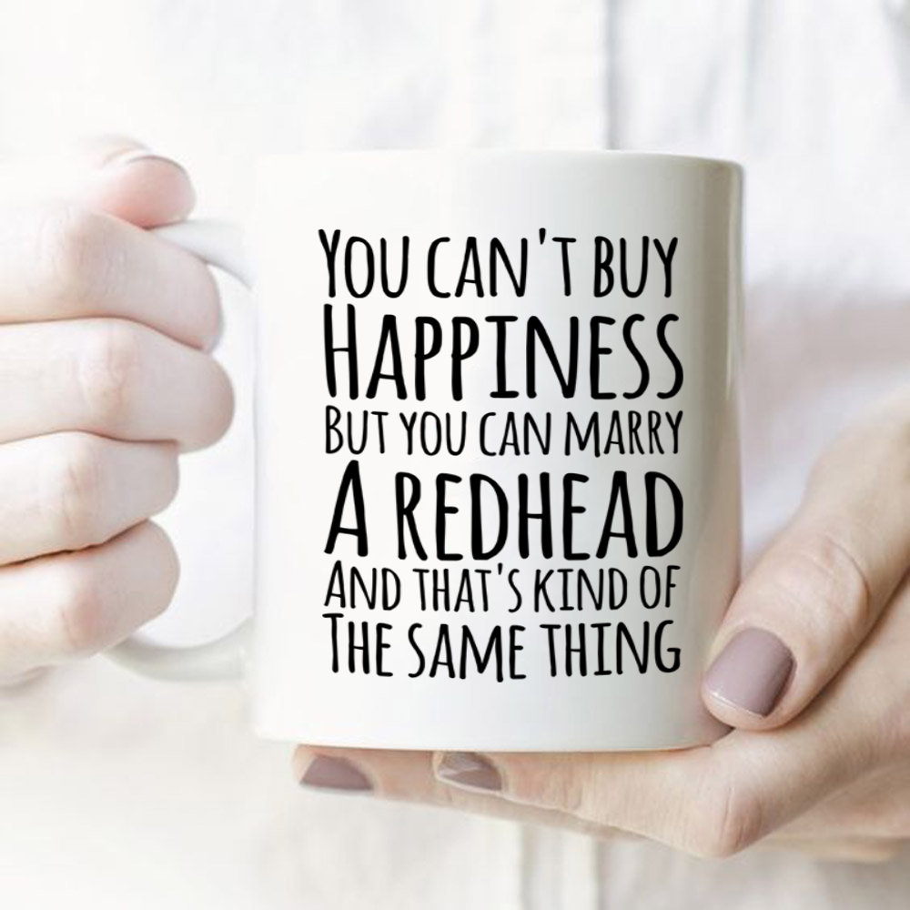 You Cant Buy Happiness But You Can Marry A Redhead White Mug