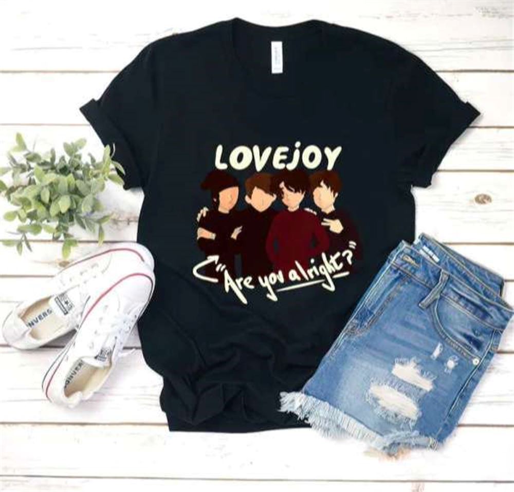 Are You Alright Lovejoy T-shirt S-5xl