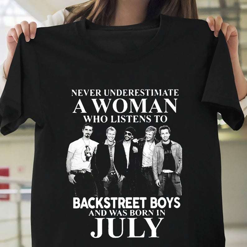 Never Underestimate A Woman Who Listens To Backstreet Boys And Was Born In July T Shirt-trungten-jjlxx