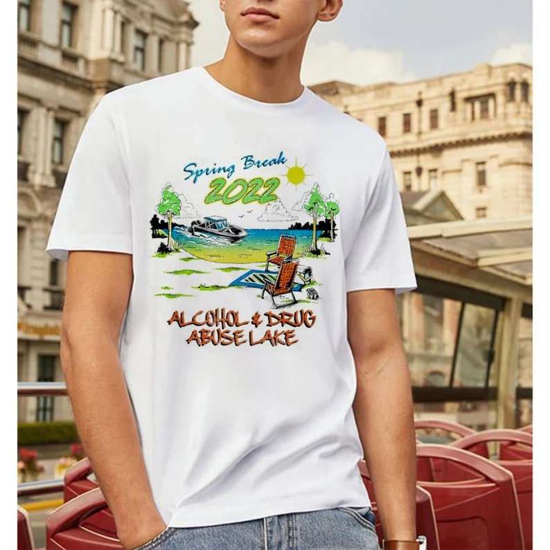 Spring Break 2022 Alcohol And Drug Abuse Lake Shirt