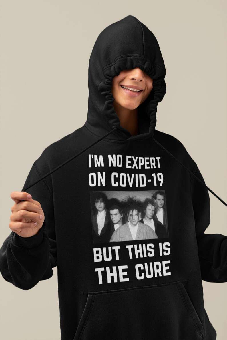 The Cure T-shirt Im No Expert On Covid 19 But This Is The Cure