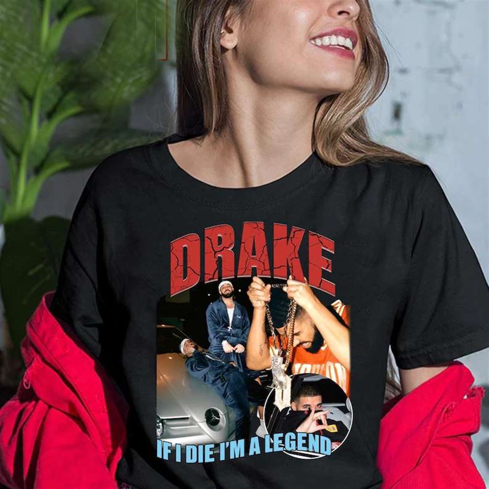 Drake If I Die Im A Legend Unisex T Shirt Size Up To 5xl