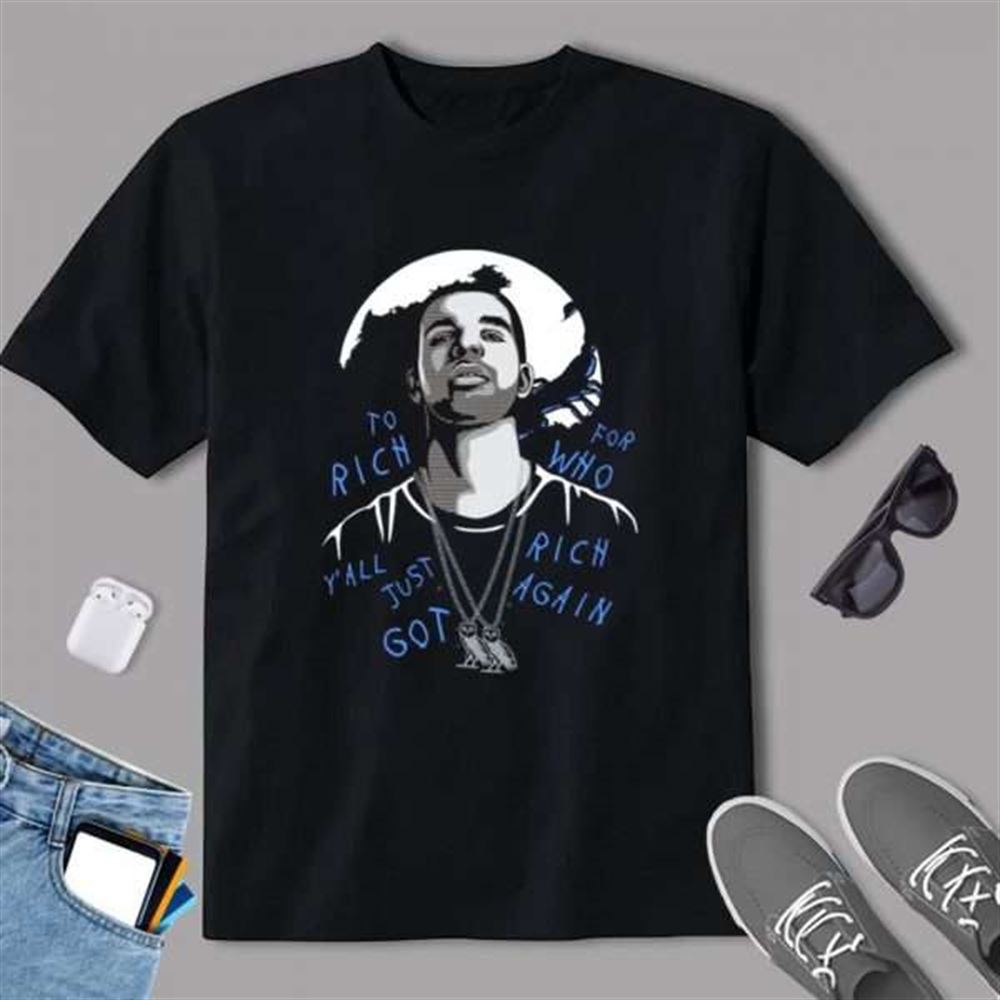 Drake To Rich Graphic T-shirt Size Up To 5xl