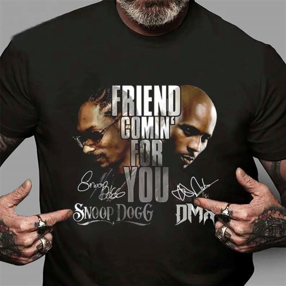 Friend Coming For You Snoop Dogg And Dmx 2022 T Shirt Rapper Rap Merch Size Up To 5xl