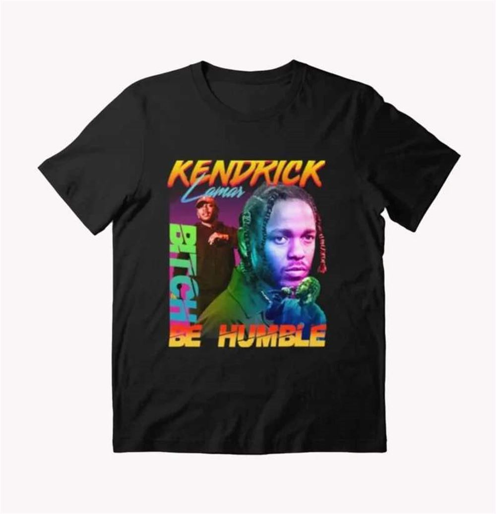 Kendrick Lamar Btch Be Humble Rapper T-shirt Size Up To 5xl