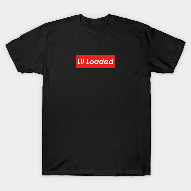 Lil Loaded T Shirt Sweatshirt Size Up To 5xl