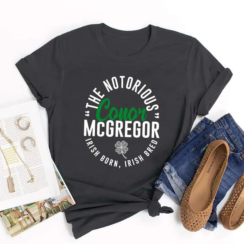 The Notorious Conor Mcgregor Irish Born Irish Bred Classic Unisex T Shirt Size Up To 5xl