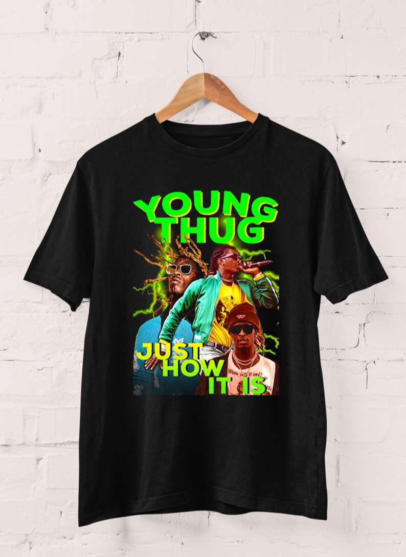 Young Thug Just How It Is T-shirt Size Up To 5xl