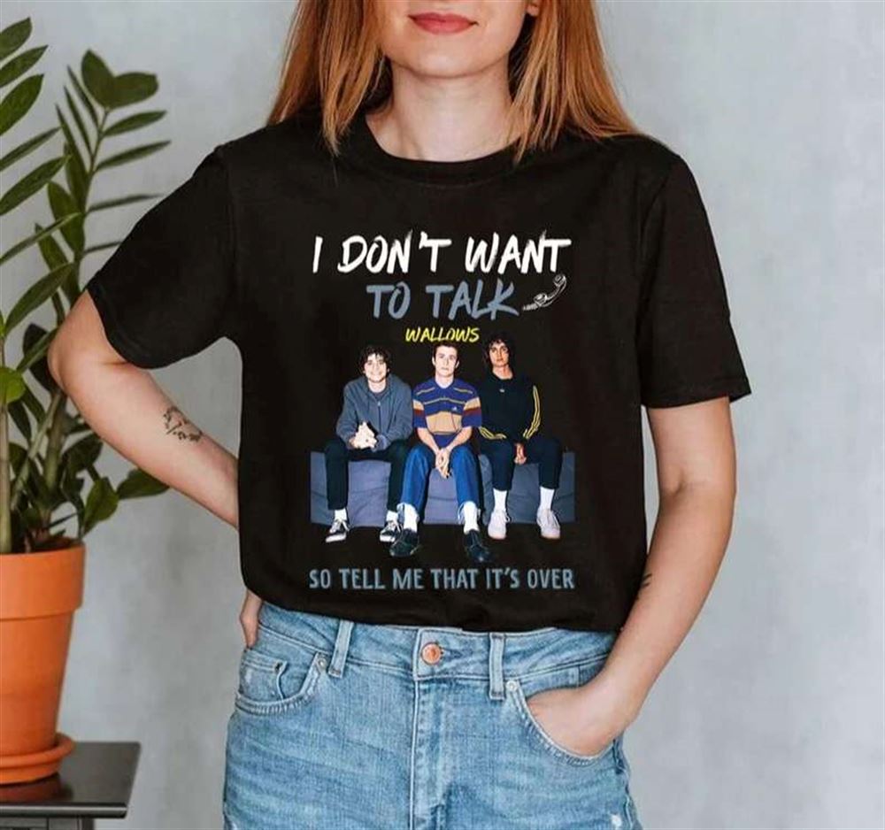 I Dont Want To Talk So Tell Me That Its Over Wallows T-shirt Size Up To 5xl