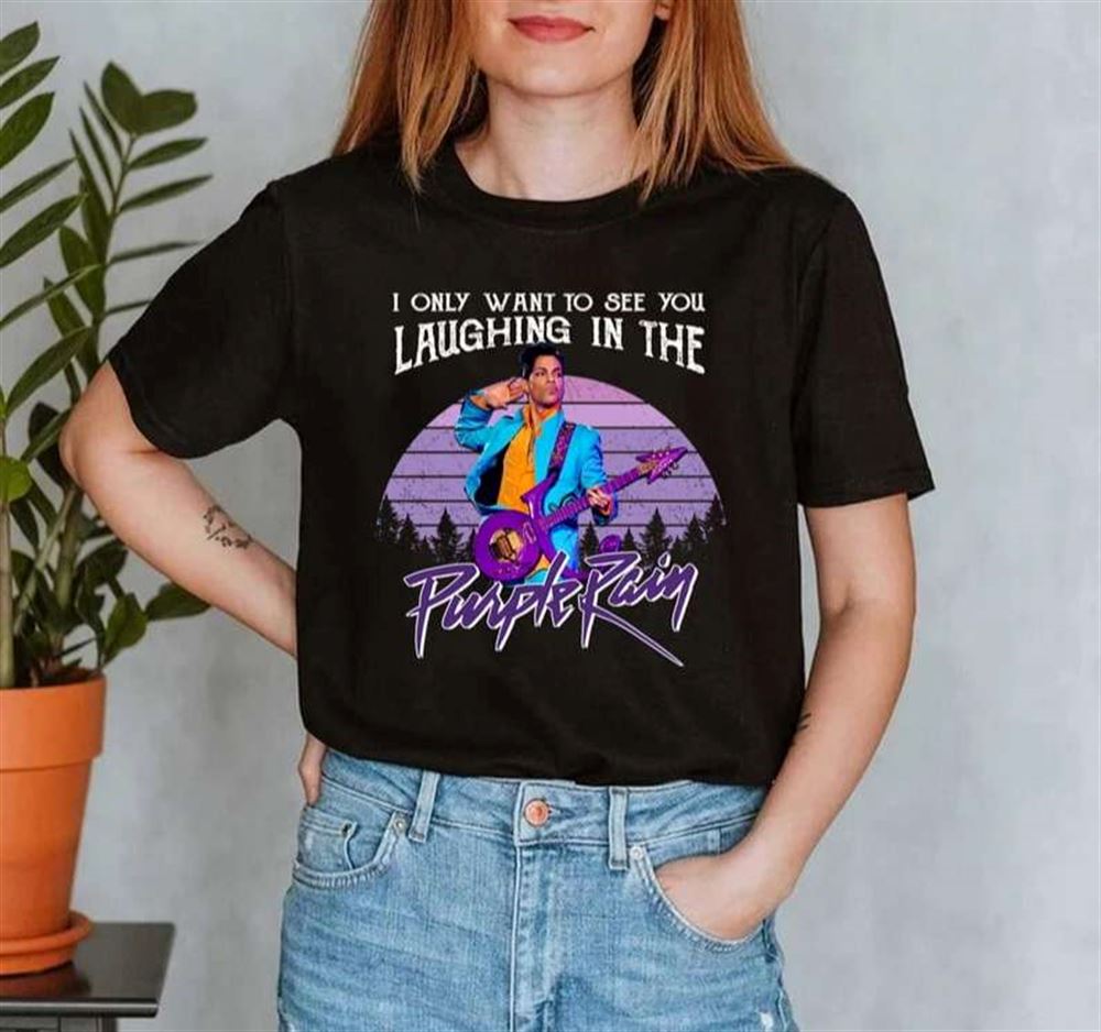 I Only Want To See You Laughing In The Purple Rain T-shirt Size Up To 5xl