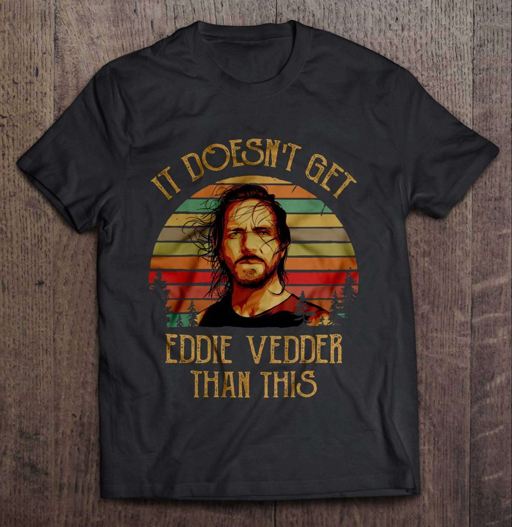 It Doesnt Get Eddie Vedder Than This Vintage Classic Unisex T-shirt Size Up To 5xl