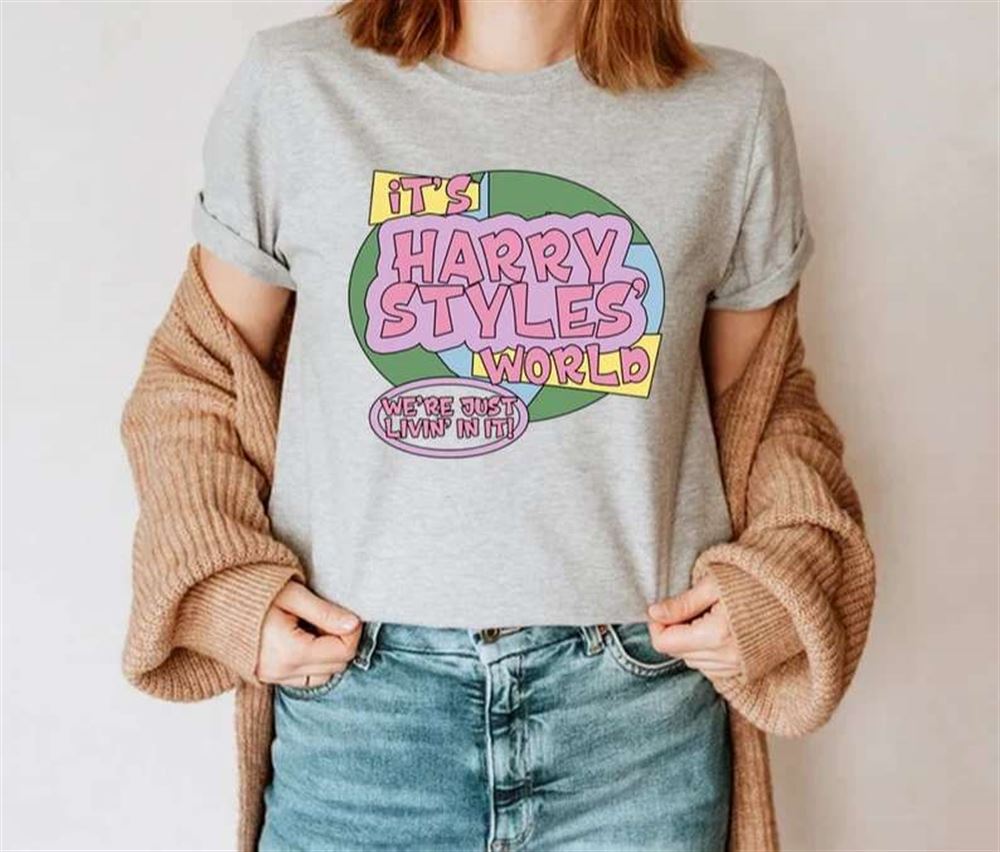 Its Harry Styles World Were Just Livin In It T-shirt Size Up To 5xl