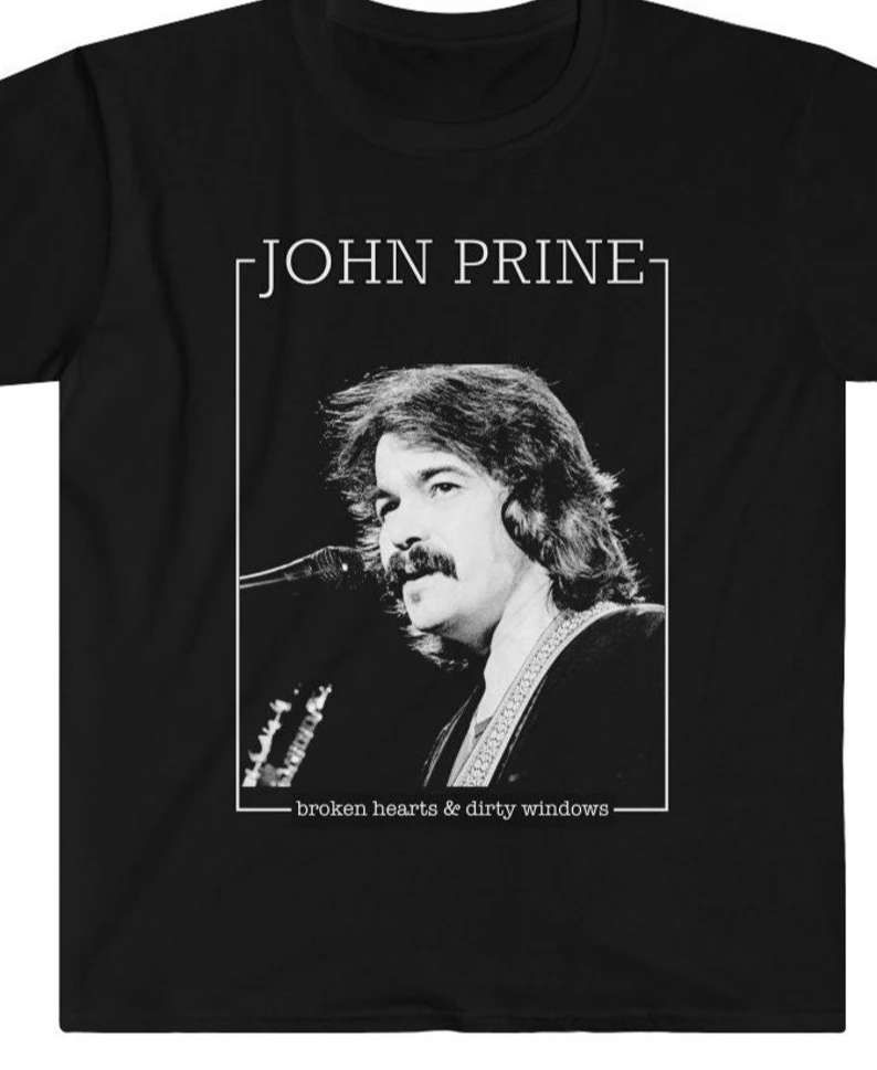 John Prine T Shirt Merch Music Singer Broken Hearts And Dirty Windows Size Up To 5xl