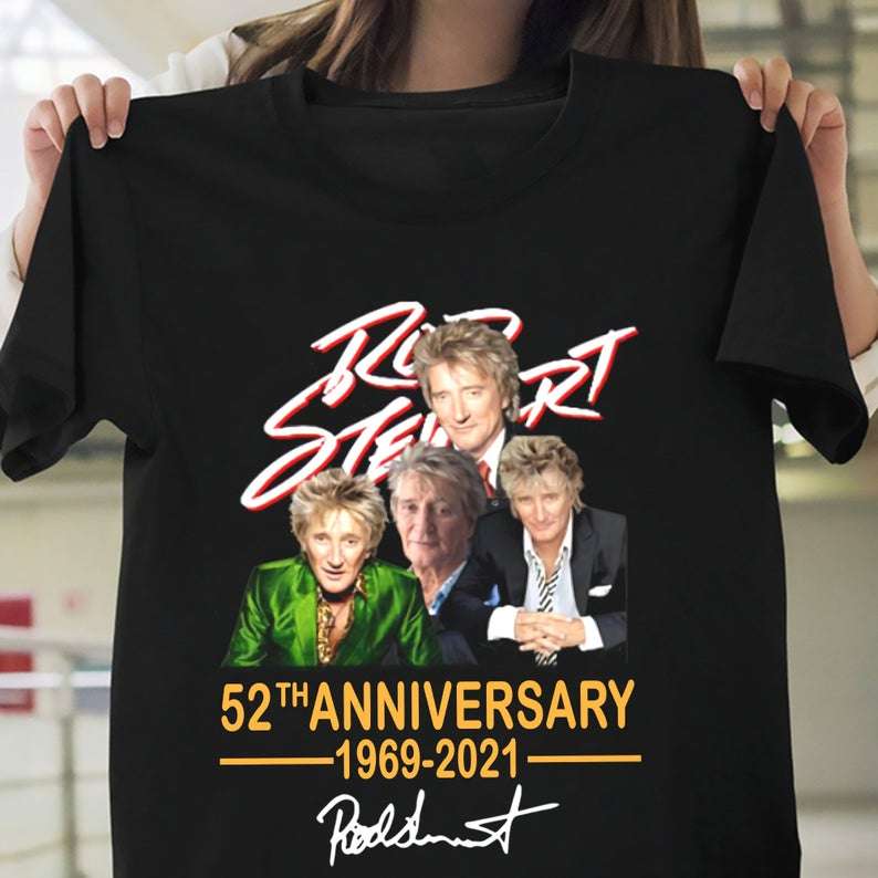 Rod Stewart 52th Anniversary 1969-2021 Shirt Size Up To 5xl