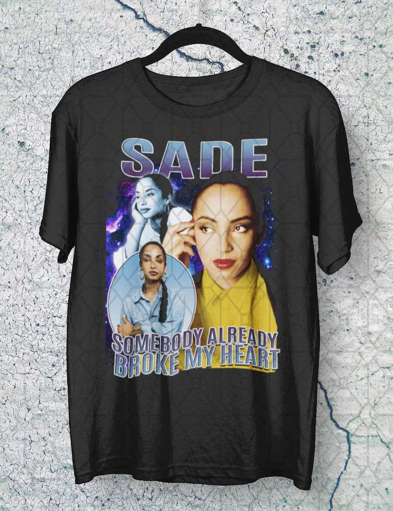 Sade Somebody Already Broke My Heart Unisex T Shirt Size Up To 5xl