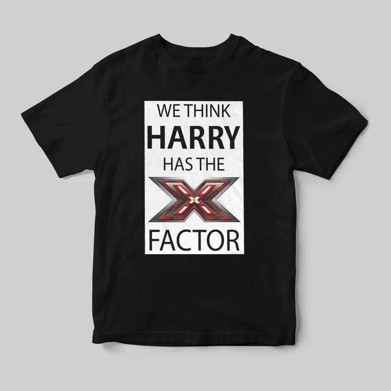 We Think Harry Has The X Factor T-shirt Size Up To 5xl