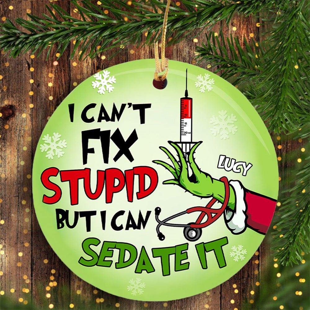 Nurse I Cant Fix Stupid But I Can Sedate It Personalized Ornament Grinch Christmas Funny Gift For Nurses