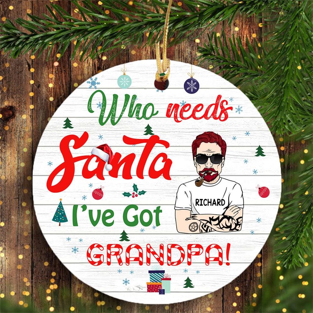 Personalized Who Need Santa Ive Got Grandpa Ornament Gift For Grandpa