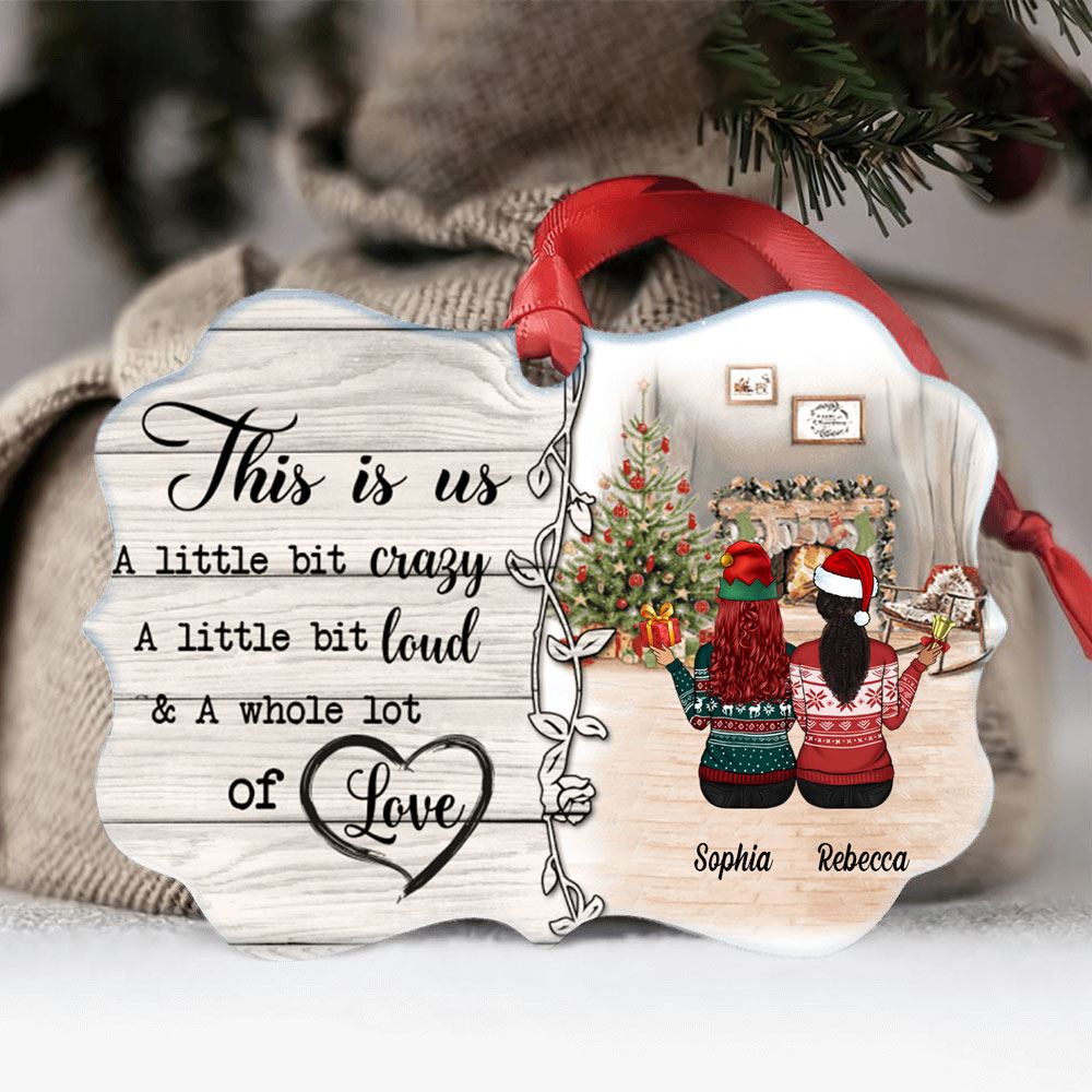 This Is Us A Little Bit Crazy A Little Bit Loud Personalized Aluminum Ornament Custom Gift For Bestie