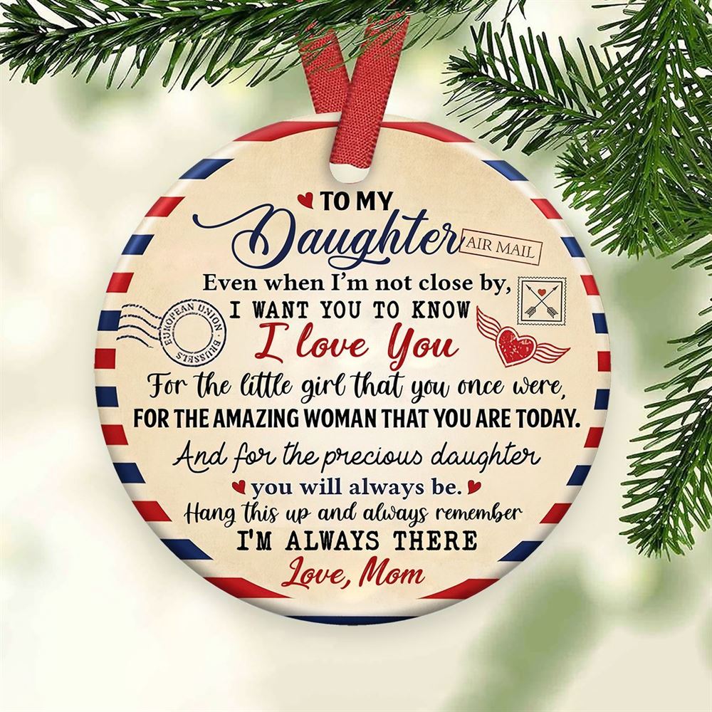 To My Daughter Even When Im Not Close By Airmail Circle Ornament 2 Sided Christmas Gift From Mom