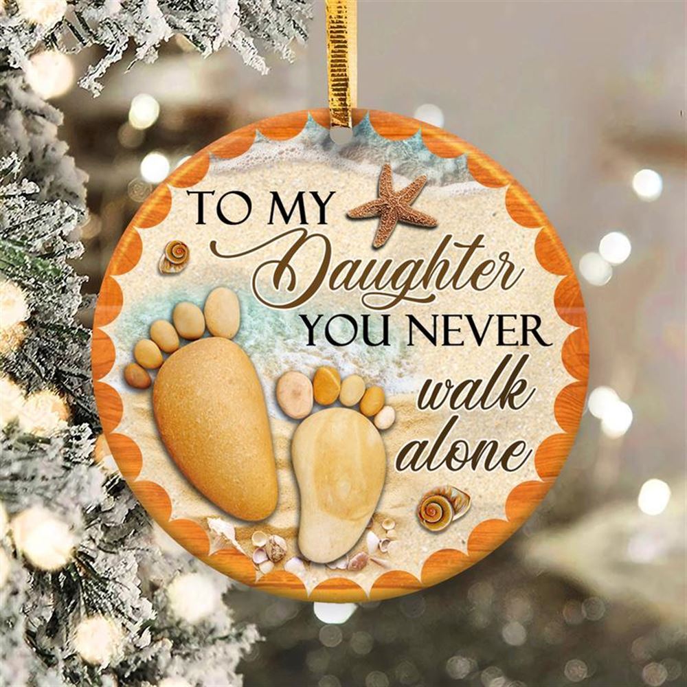 To My Daughter You Never Walk Alone Baby Foot Circle Ornament 2 Sided