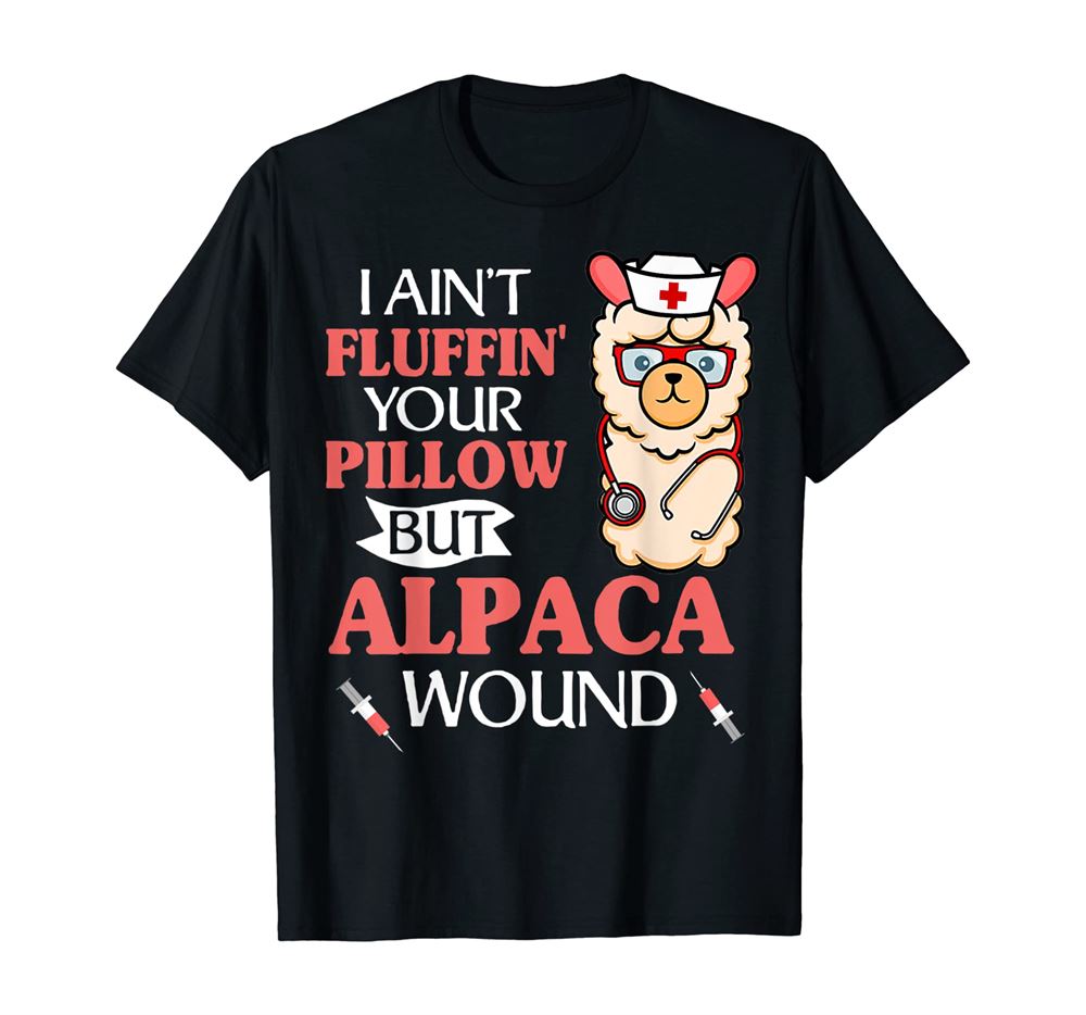 I Aint Fluffin Your Pillow But Alpaca Wound Llama Nurse T-shirt