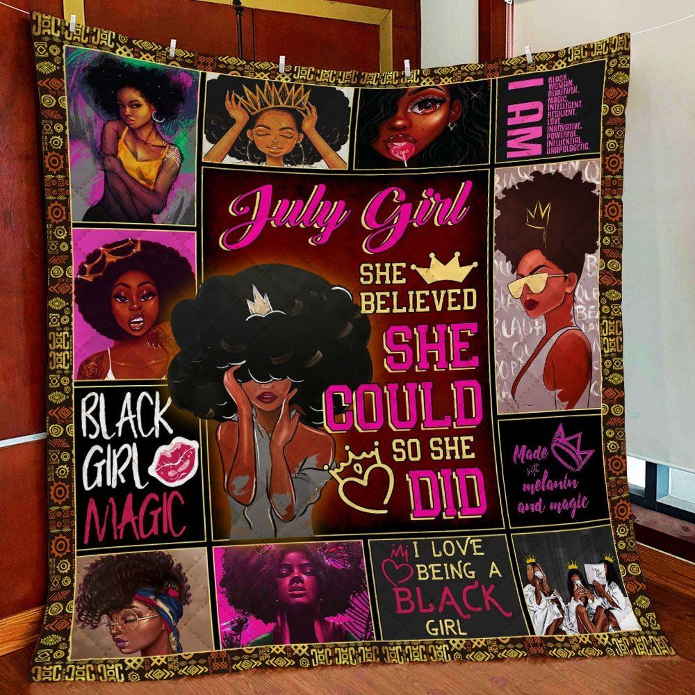 July Girl Black Girl She Believed She Could So She Did Quilt Blanket