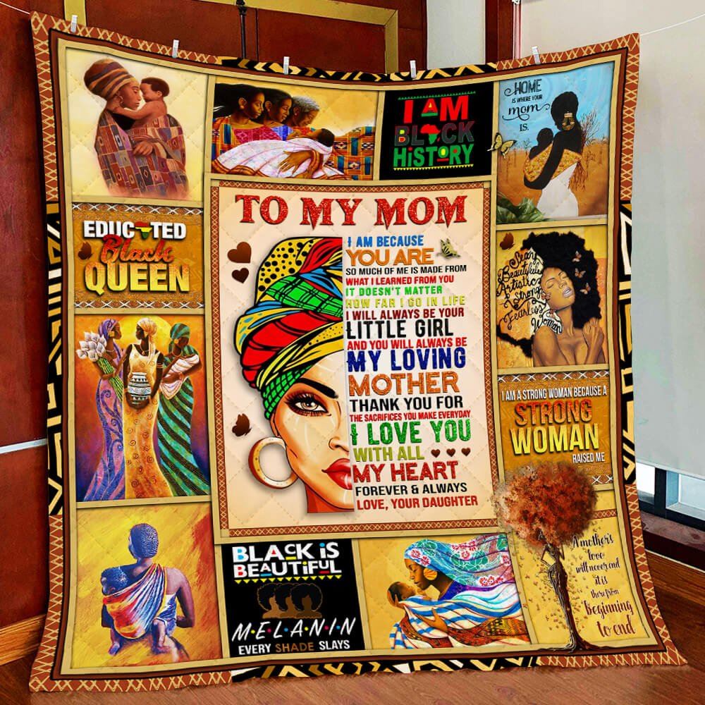 My Mom I Am A Strong Woman Because A Strong Woman Raised Me Love Daughter Black Woman Quilt Blanket