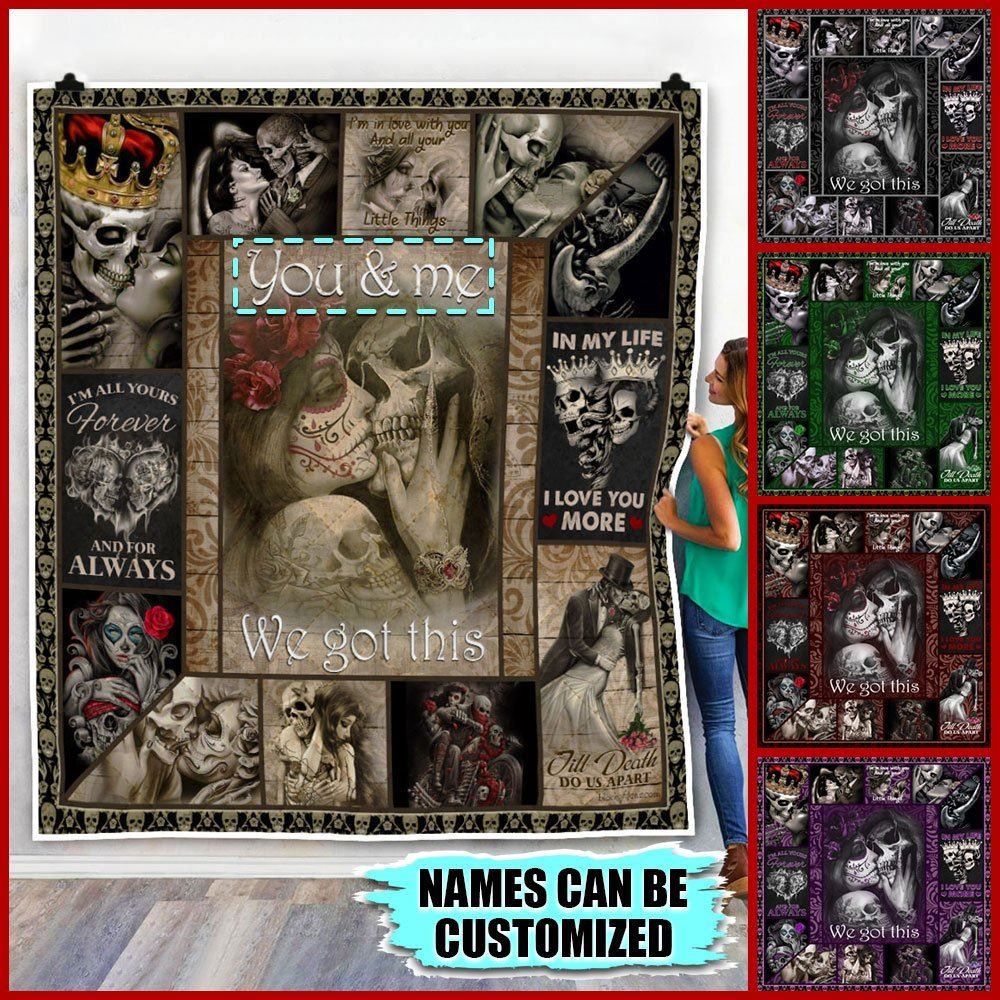 Personalized Skull Couple In Love You And Me We Got This Quilt Blanket