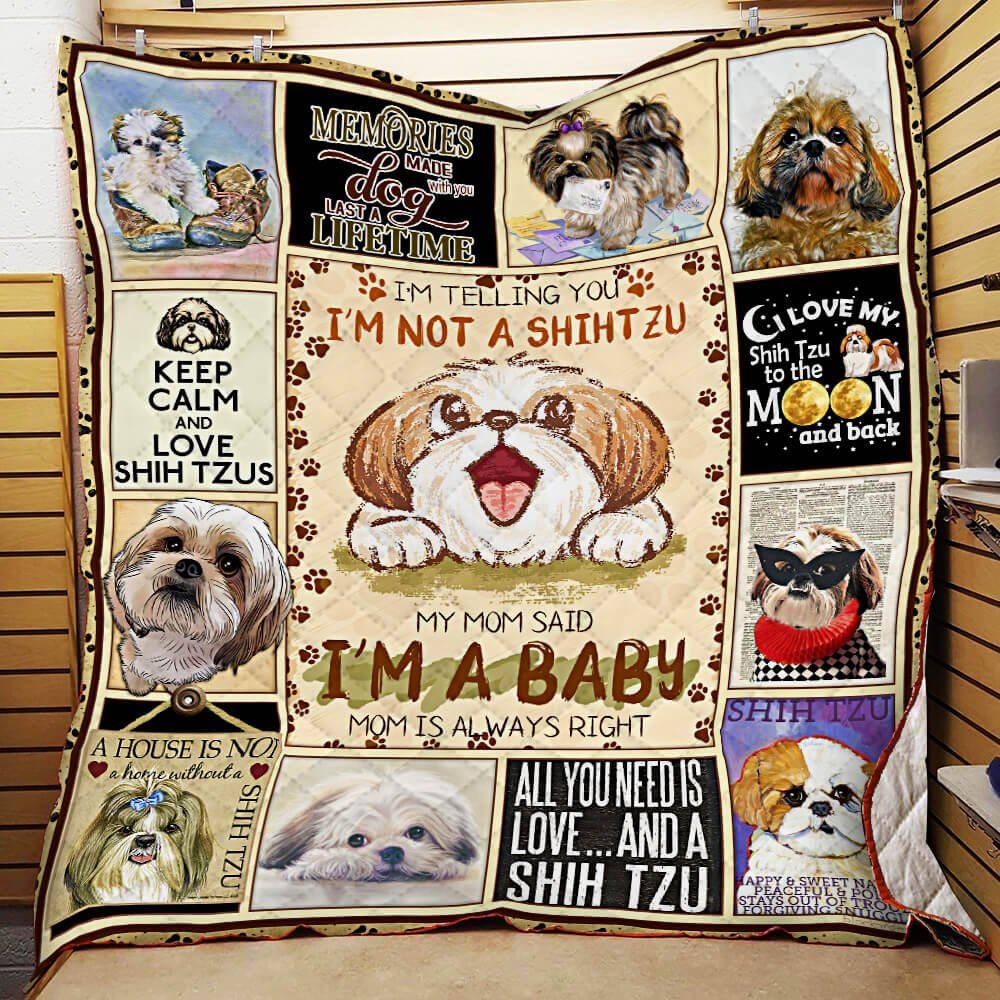 Shih Tzu Im Telling You Im Not A Shihtzu My Mom Said Im A Baby Quilt Blanket