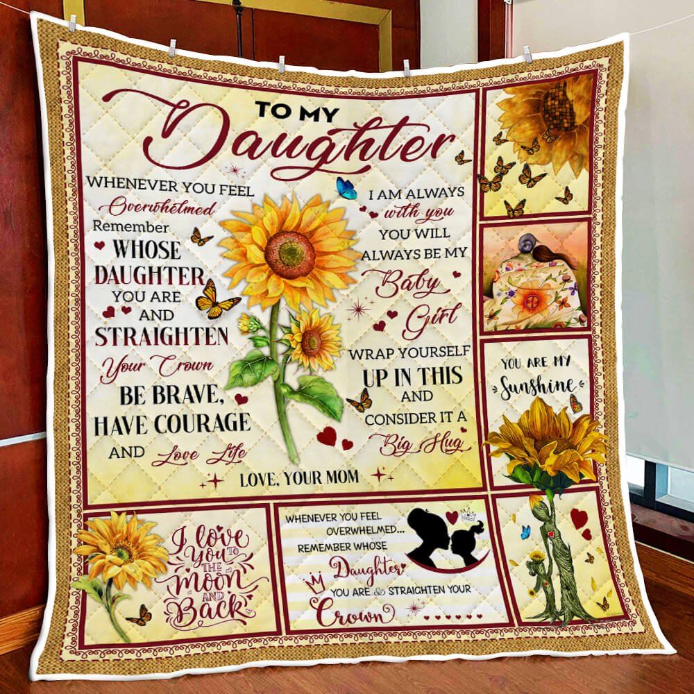 To My Daughter Remember Whose Daughter You Are Love Mom Sunflower Quilt Blanket