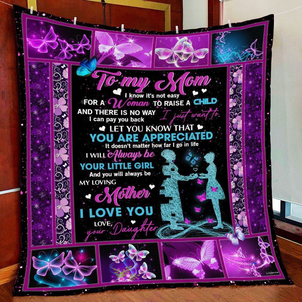 To My Mom You Will Always Be My Loving Mother Love Your Daughter Quilt Blanket