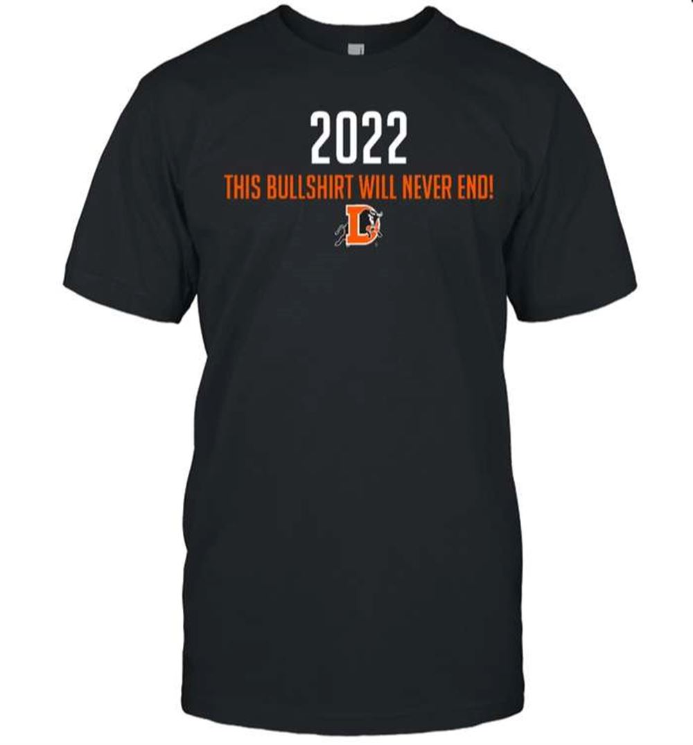 Durham Bulls 2022 This Bullshirt Will Never End T-shirt