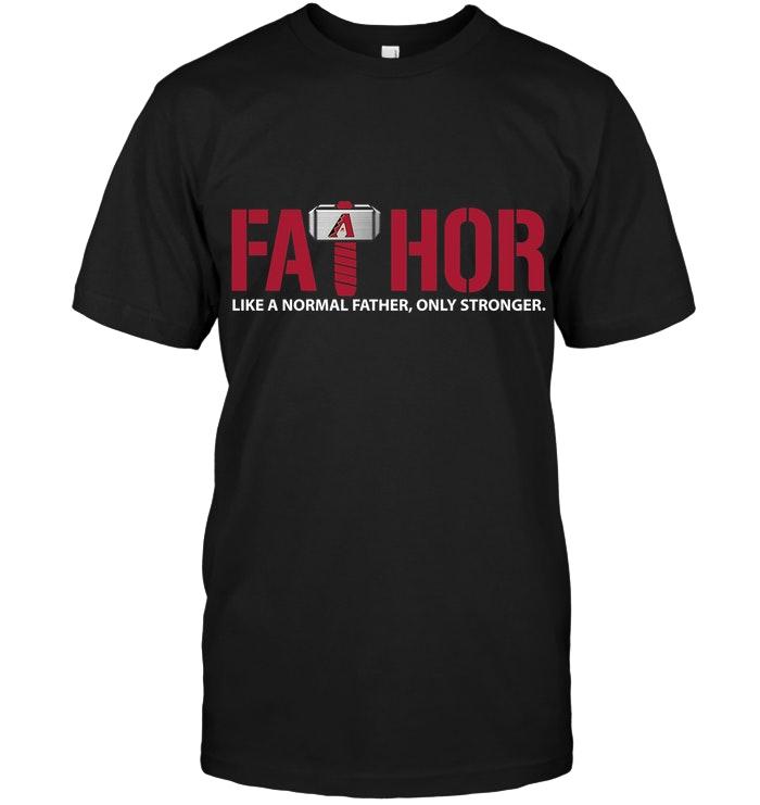 Mlb Arizona Diamondbacks Fathor Arizona Diamondbacks Like Normal Father Only Stronger Shirt Tank Top Size Up To 5xl