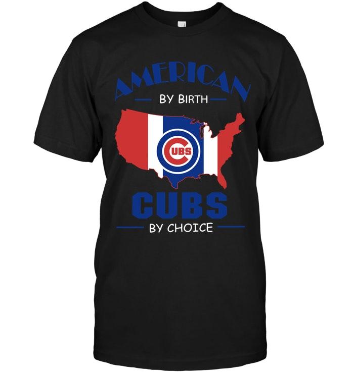 Mlb Chicago Cubs American By Birth Cubs By Choice Chicago Cubs Fan Shirt Tshirt Plus Size Up To 5xl