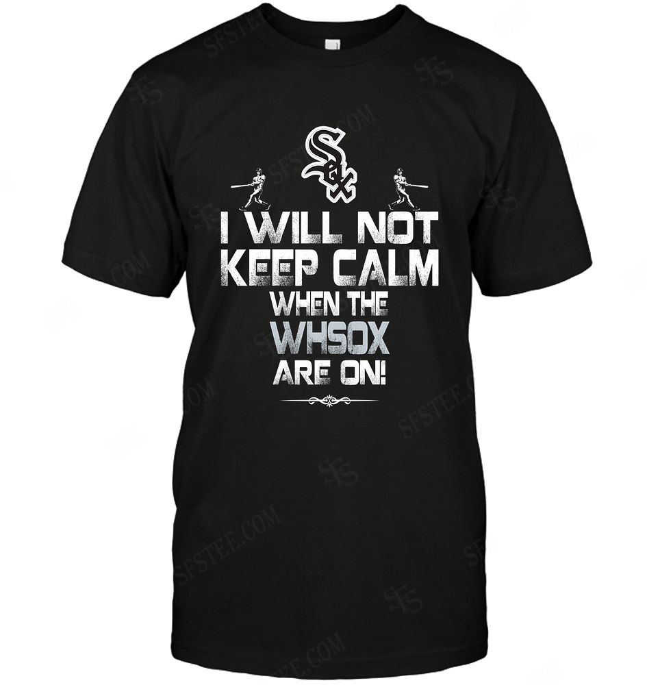 Mlb Chicago White Sox I Will Not Keep Calm Tshirt Size Up To 5xl