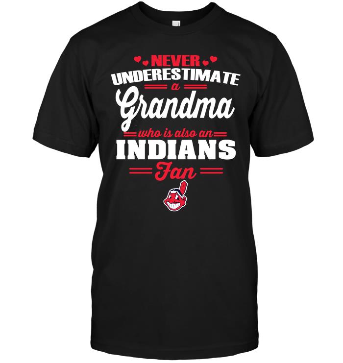 Mlb Cleveland Indians Never Underestimate A Grandma Who Is Also An Indians Fan Shirt Size Up To 5xl