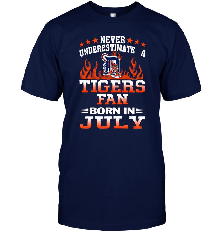 Mlb Detroit Tigers Never Underestimate A Tigers Fan Born In July Plus Size Up To 5xl