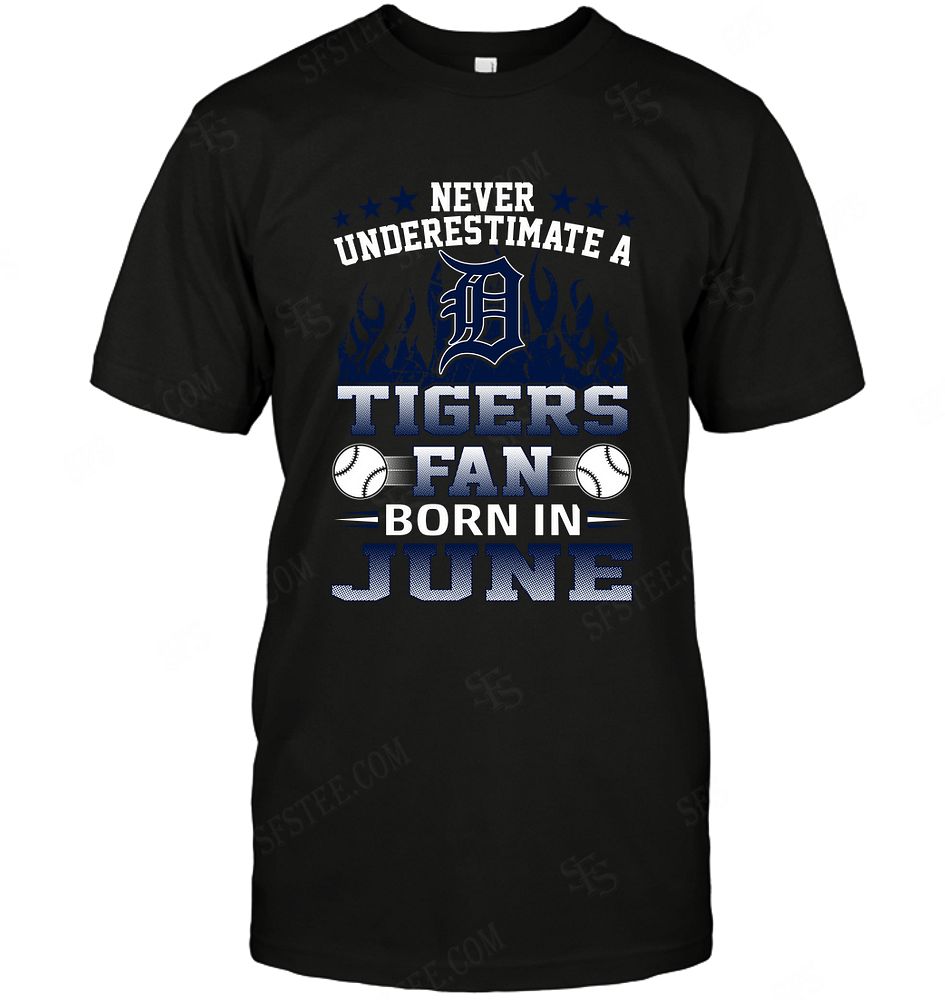 Mlb Detroit Tigers Never Underestimate Fan Born In June 1 Size Up To 5xl