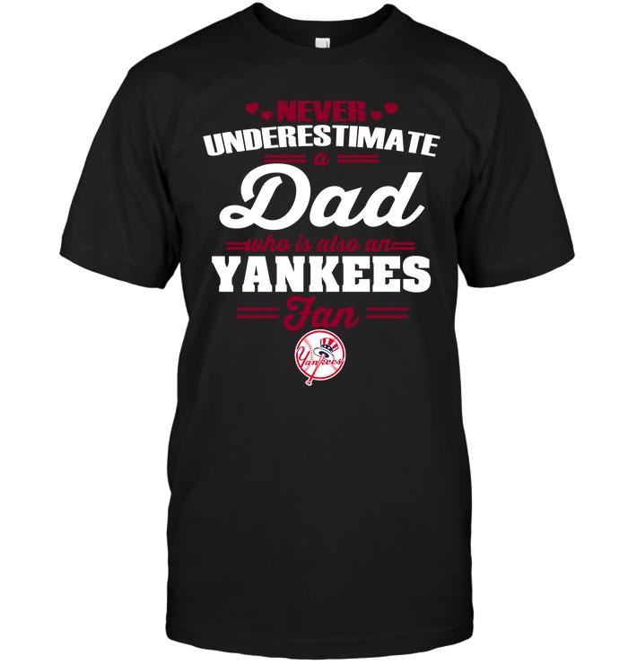 Mlb New York Yankees Never Underestimate A Dad Who Is Also A New York Yankees Fan Long Sleeve Size Up To 5xl