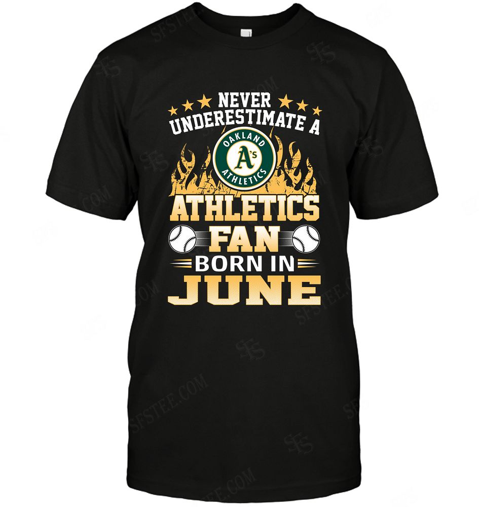 Mlb Oakland Athletics Never Underestimate Fan Born In June 1 Tshirt Size Up To 5xl